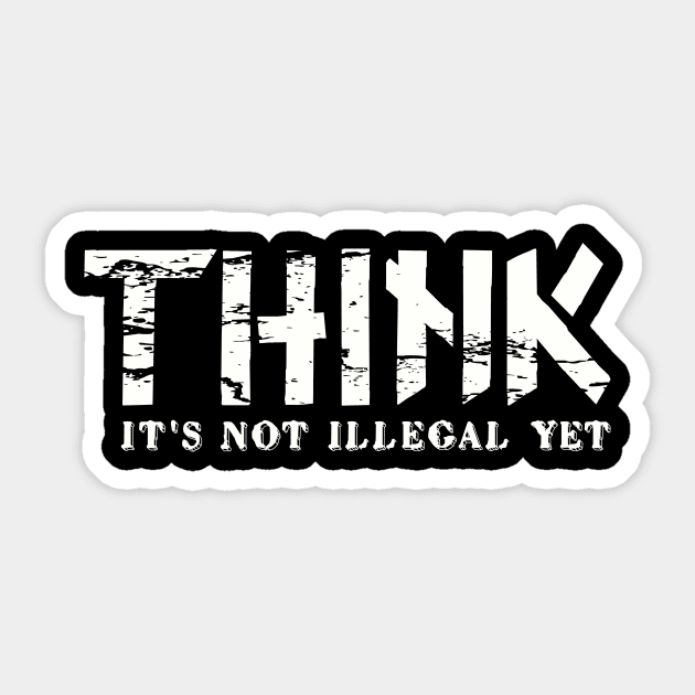 Think It's Not Illegal Yet Sarcasm Grunge Distressed Funny Sticker by Summerch